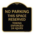Signmission No Parking This Space Reserved Towing Enforced 24 Hours, Black & Gold Alum, 18" x 18", BG-1818-23653 A-DES-BG-1818-23653